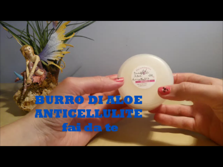 Burro di Aloe Anticellulite: video ricetta di Cristina